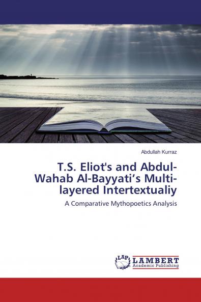 T.S. Eliot's and Abdul-Wahab Al-Bayyati���s Multi-layered Intertextualiy