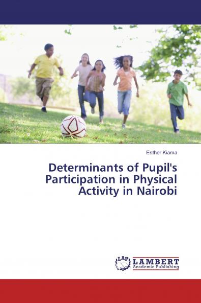 Determinants of Pupil's Participation in Physical Activity in Nairobi