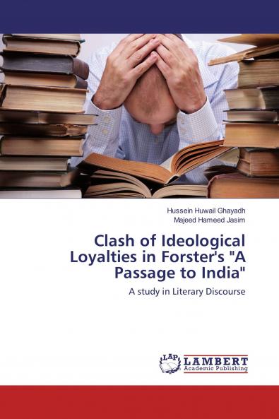 Clash of Ideological Loyalties in Forster's A Passage to India