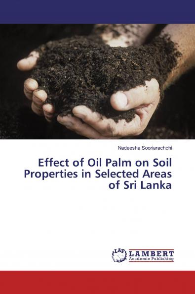 Effect of Oil Palm on Soil Properties in Selected Areas of Sri Lanka