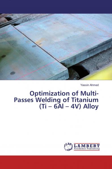 Optimization of Multi-Passes Welding of Titanium (Ti ��� 6Al ��� 4V) Alloy