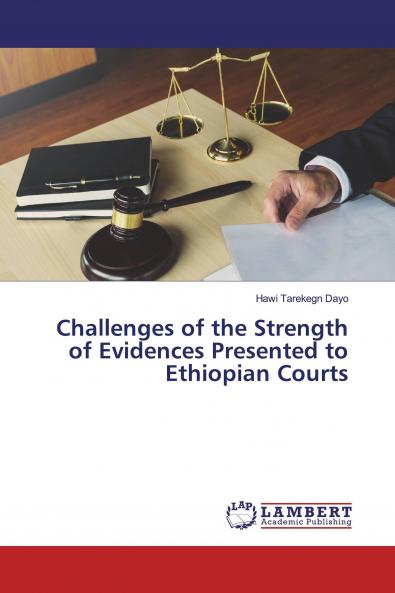 Challenges of the Strength of Evidences Presented to Ethiopian Courts