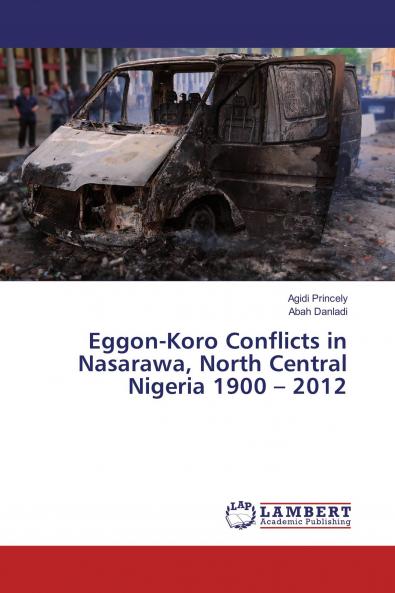 Eggon-Koro Conflicts in Nasarawa North Central Nigeria 1900 ��� 2012