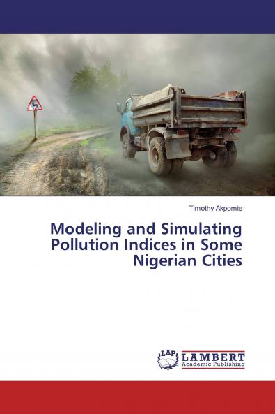 Modeling and Simulating Pollution Indices in Some Nigerian Cities