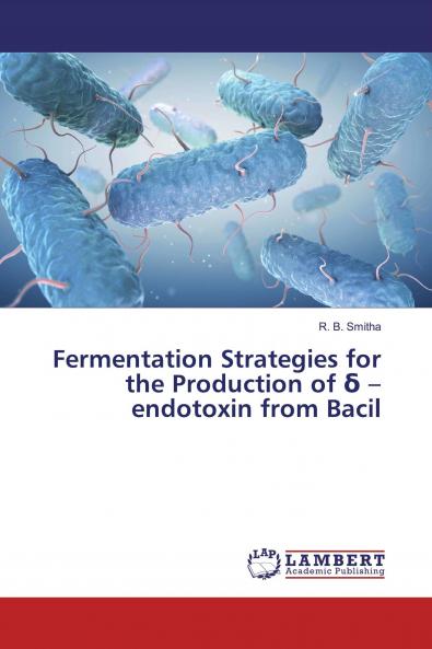 Fermentation Strategies for the Production of �� ��� endotoxin from Bacil
