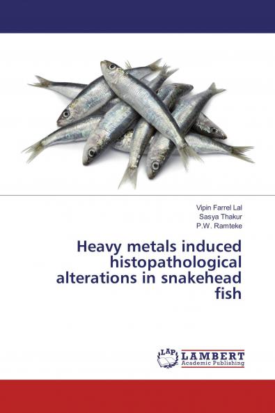 Heavy metals induced histopathological alterations in snakehead fish