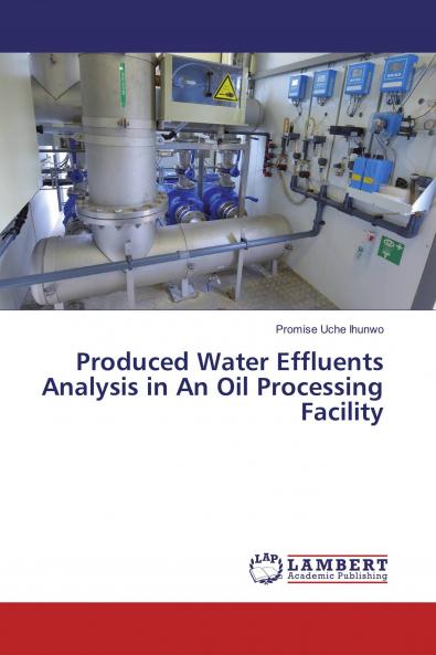 Produced Water Effluents Analysis in An Oil Processing Facility