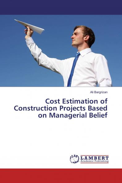 Cost Estimation of Construction Projects Based on Managerial Belief