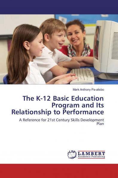 The K-12 Basic Education Program and Its Relationship to Performance