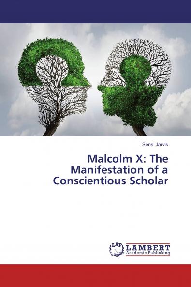 Malcolm X: The Manifestation of a Conscientious Scholar