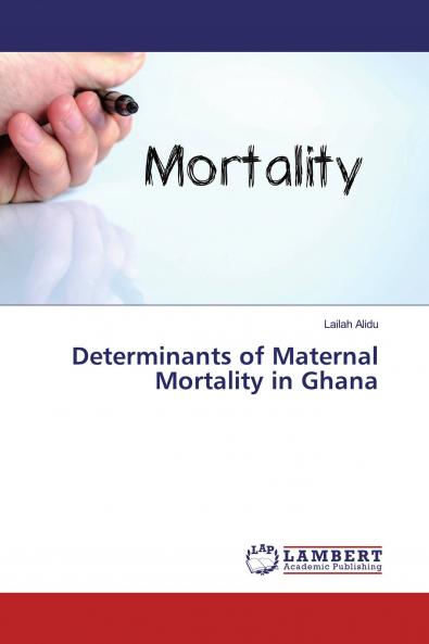 Determinants of Maternal Mortality in Ghana