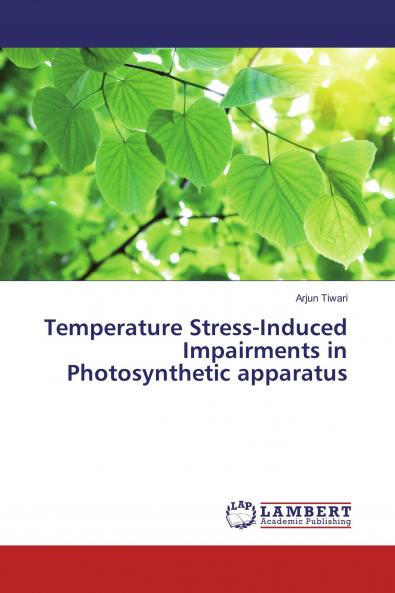 Temperature Stress-Induced Impairments in Photosynthetic apparatus