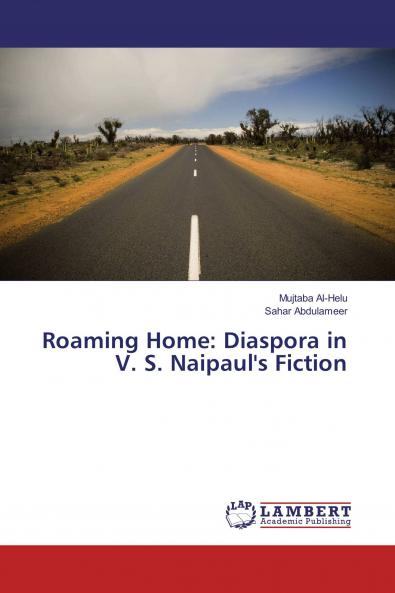 Roaming Home: Diaspora in V. S. Naipaul's Fiction
