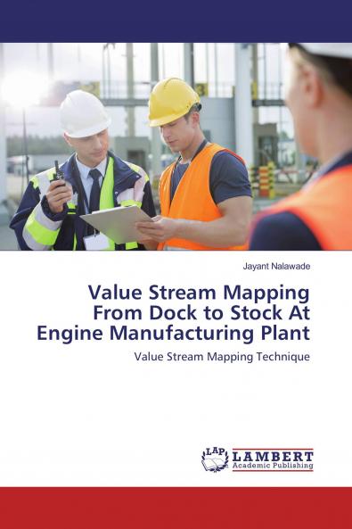 Value Stream Mapping From Dock to Stock At Engine Manufacturing Plant