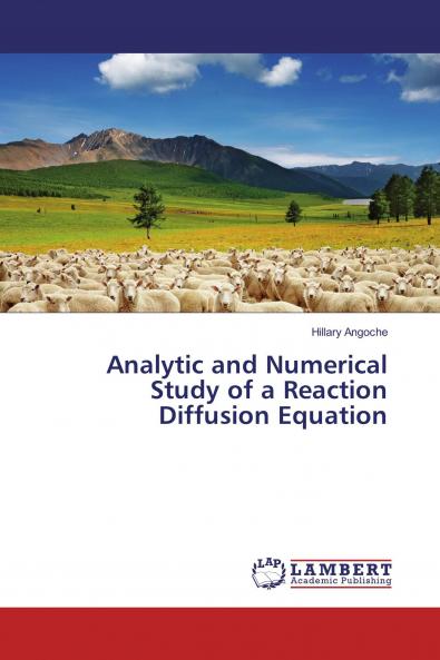 Analytic and Numerical Study of a Reaction Diffusion Equation
