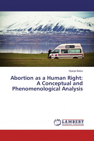 Abortion as a Human Right: A Conceptual and Phenomenological Analysis