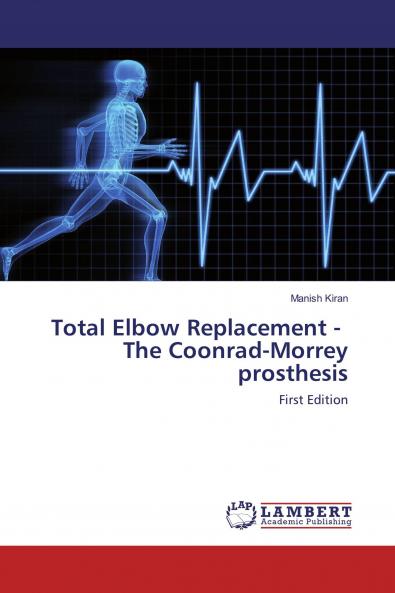 Total Elbow Replacement - The Coonrad-Morrey prosthesis
