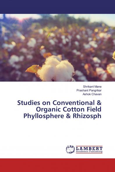 Studies on Conventional & Organic Cotton Field Phyllosphere & Rhizosph