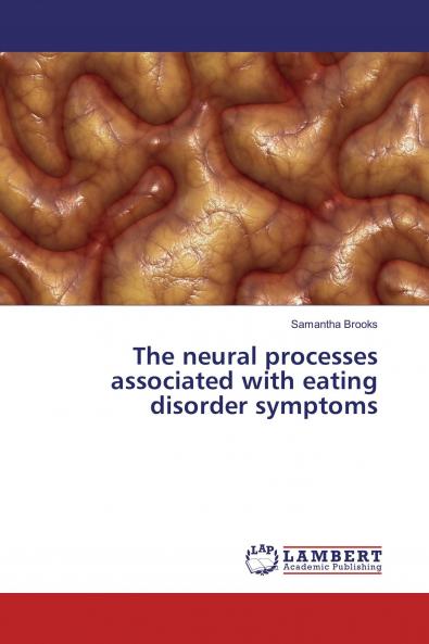 The neural processes associated with eating disorder symptoms
