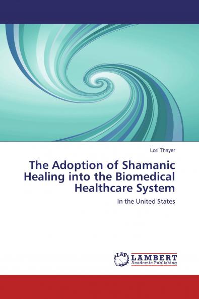 The Adoption of Shamanic Healing into the Biomedical Healthcare System