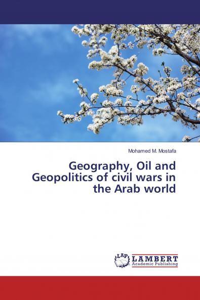 Geography Oil and Geopolitics of civil wars in the Arab world