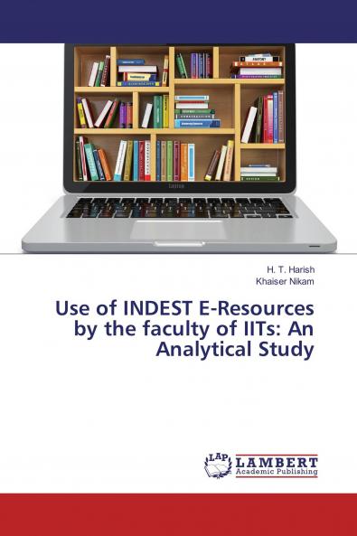 Use of INDEST E-Resources by the faculty of IITs: An Analytical Study