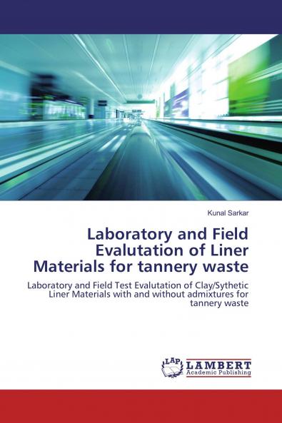Laboratory and Field Evalutation of Liner Materials for tannery waste