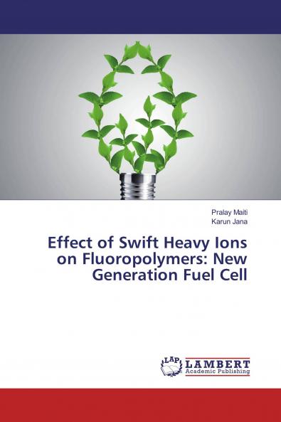 Effect of Swift Heavy Ions on Fluoropolymers: New Generation Fuel Cell