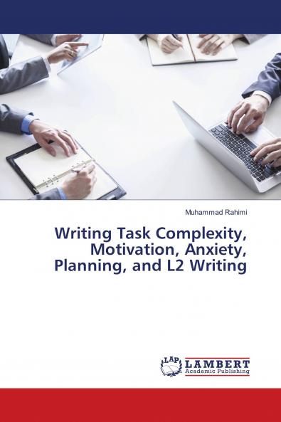 Writing Task Complexity Motivation Anxiety Planning and L2 Writing