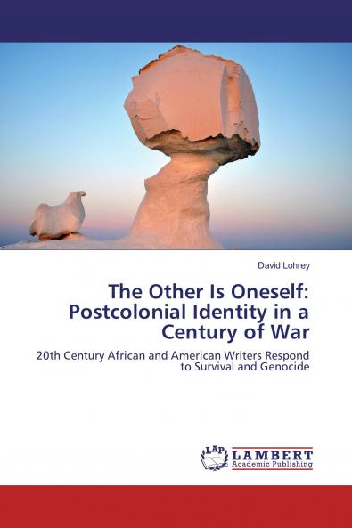 The Other Is Oneself: Postcolonial Identity in a Century of War