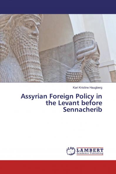 Assyrian Foreign Policy in the Levant before Sennacherib