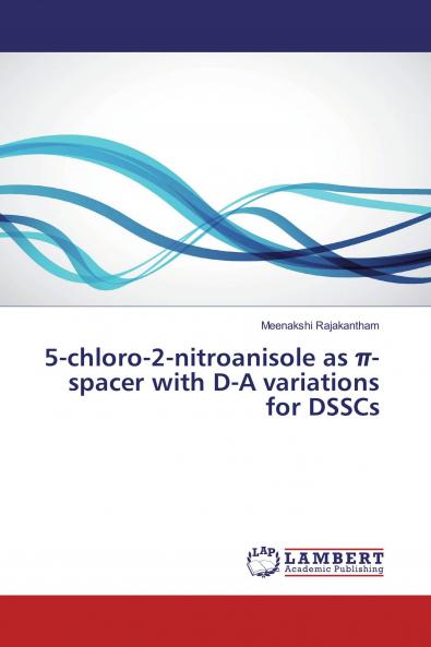5-chloro-2-nitroanisole as ��-spacer with D-A variations for DSSCs