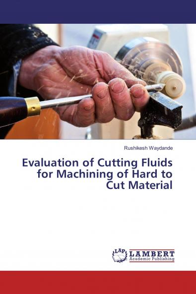 Evaluation of Cutting Fluids for Machining of Hard to Cut Material