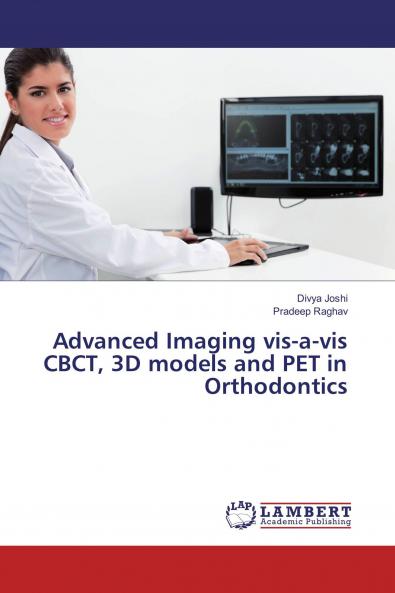 Advanced Imaging vis-a-vis CBCT 3D models and PET in Orthodontics