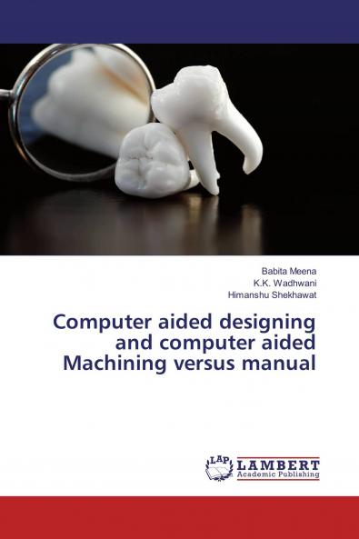 Computer aided designing and computer aided Machining versus manual