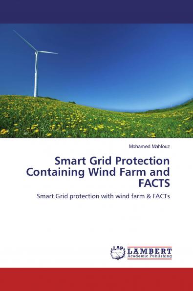 Smart Grid Protection Containing Wind Farm and FACTS
