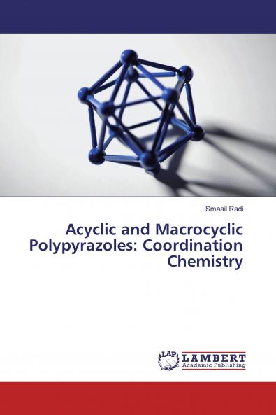 Acyclic and Macrocyclic Polypyrazoles: Coordination Chemistry