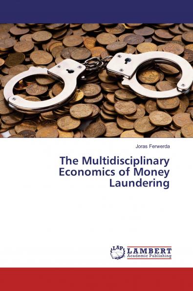 The Multidisciplinary Economics of Money Laundering