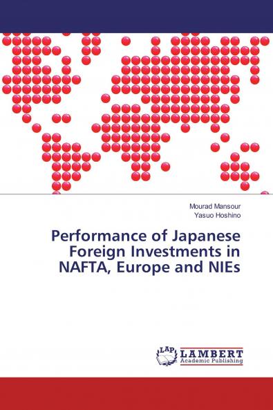 Performance of Japanese Foreign Investments in NAFTA Europe and NIEs