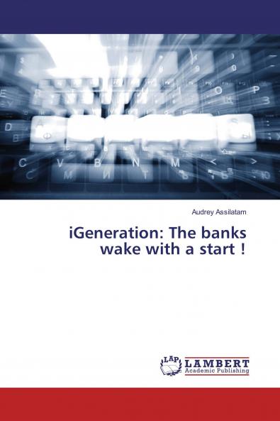 iGeneration: The banks wake with a start !