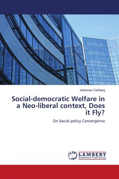Social-democratic Welfare in a Neo-liberal context Does it Fly?