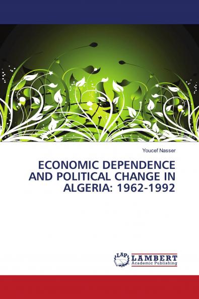ECONOMIC DEPENDENCE AND POLITICAL CHANGE IN ALGERIA