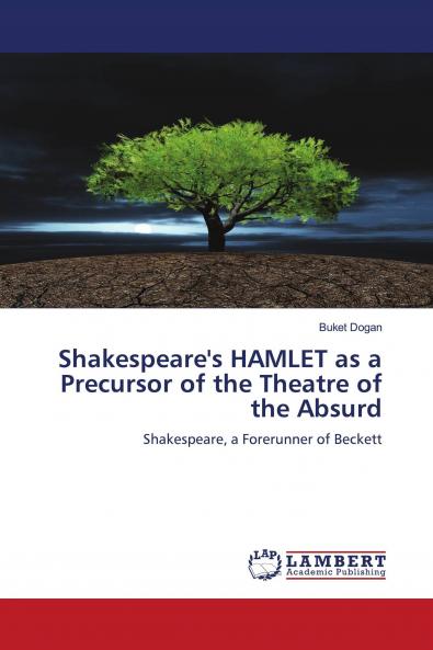 Shakespeare's HAMLET as a Precursor of the Theatre of the Absurd