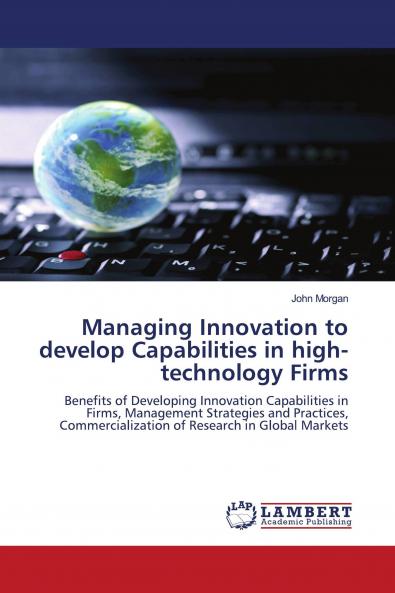 Managing Innovation to develop Capabilities in high-technology Firms