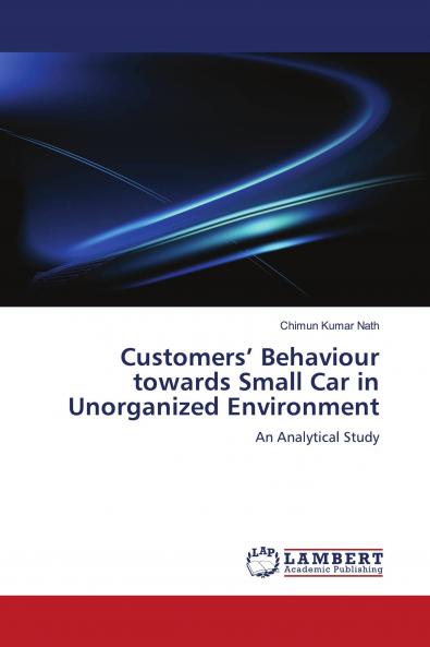 Customers' Behaviour towards Small Car in Unorganized Environment