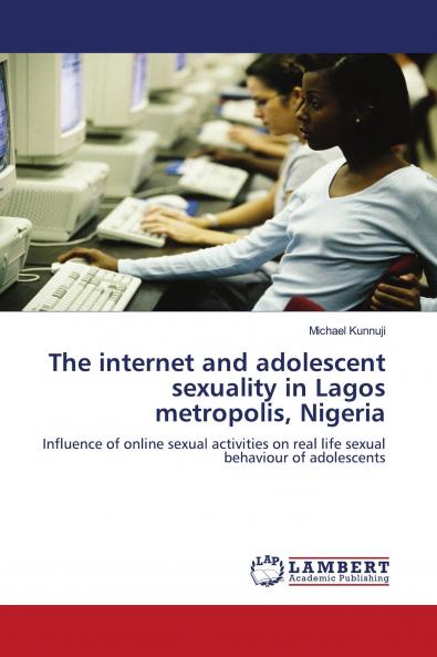 The Internet and Adolescent Sexuality in Lagos Metropolis Nigeria