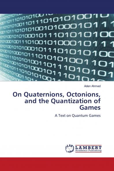 On Quaternions Octonions and the Quantization of Games