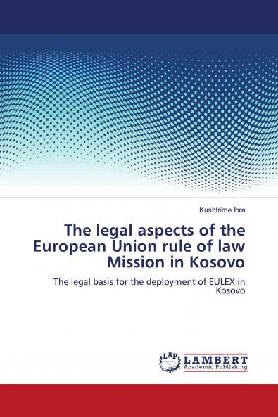 The Legal Aspects of the European Union Rule of Law Mission in Kosovo