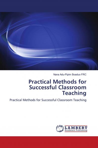 PRACTICAL METHODS FOR SUCCESSFUL CLASSROOM TEACHING