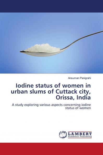 Iodine status of women in urban slums of Cuttack city Orissa India